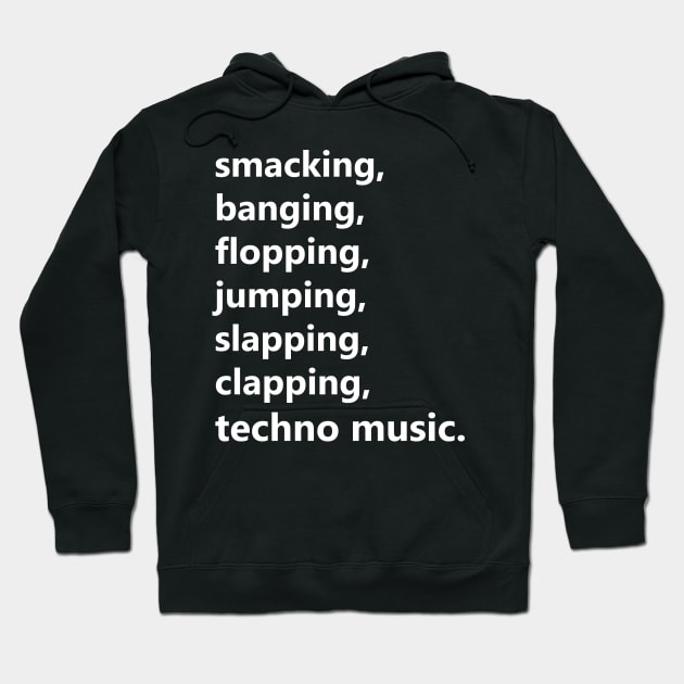 smacking, banging, flopping... techno music. Hoodie by Starstruck Designs